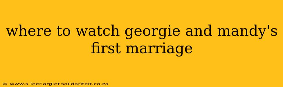 where to watch georgie and mandy's first marriage