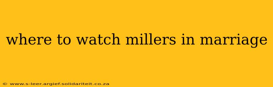 where to watch millers in marriage