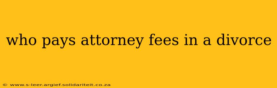 who pays attorney fees in a divorce