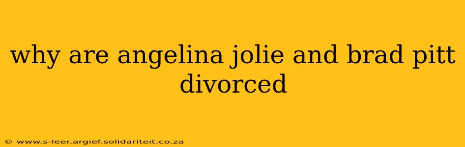 why are angelina jolie and brad pitt divorced