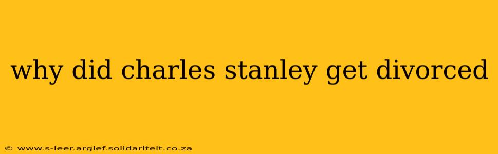 why did charles stanley get divorced