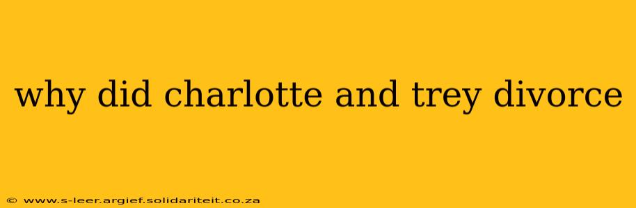why did charlotte and trey divorce
