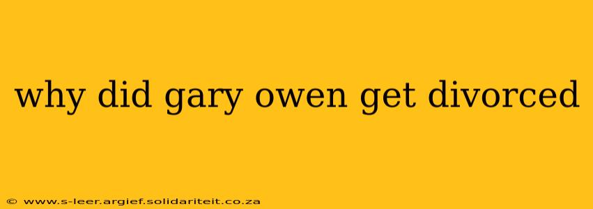 why did gary owen get divorced