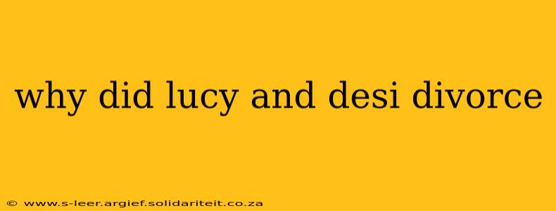 why did lucy and desi divorce