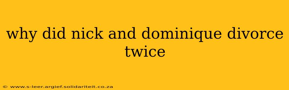 why did nick and dominique divorce twice