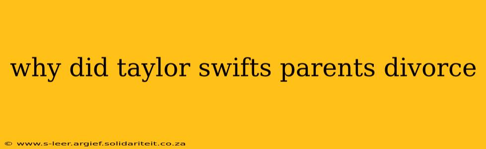 why did taylor swifts parents divorce